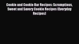 Read Cookie and Cookie Bar Recipes: Scrumptious Sweet and Savory Cookie Recipes (Everyday Recipes)
