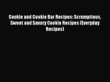 Read Cookie and Cookie Bar Recipes: Scrumptious Sweet and Savory Cookie Recipes (Everyday Recipes)