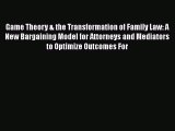 Read Game Theory & the Transformation of Family Law: A New Bargaining Model for Attorneys and