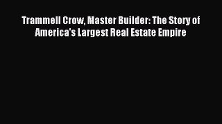 For you Trammell Crow Master Builder: The Story of America's Largest Real Estate Empire