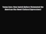 Read Young Lions: How Jewish Authors Reinvented the American War Novel (Cultural Expressions)