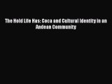 Read Books The Hold Life Has: Coca and Cultural Identity in an Andean Community ebook textbooks
