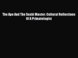Read Books The Ape And The Sushi Master: Cultural Reflections Of A Primatologist ebook textbooks