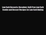 Read Low Carb Desserts: Decadent Guilt Free Low Carb Cookie and Dessert Recipes for Low Carb
