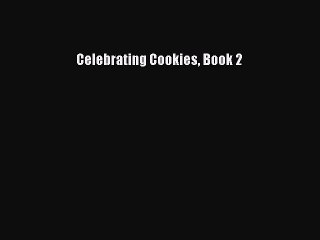 Download Celebrating Cookies Book 2 Ebook Free