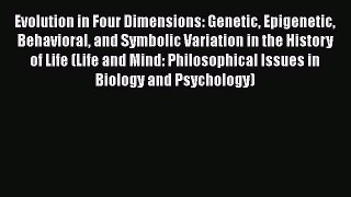 Read Books Evolution in Four Dimensions: Genetic Epigenetic Behavioral and Symbolic Variation
