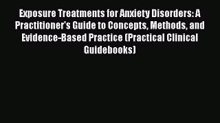 Read Books Exposure Treatments for Anxiety Disorders: A Practitioner's Guide to Concepts Methods