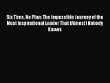 Pdf Download Six Tires No Plan: The Impossible Journey of the Most Inspirational Leader That