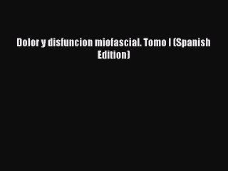 Download Dolor y disfuncion miofascial. Tomo I (Spanish Edition) Ebook Online