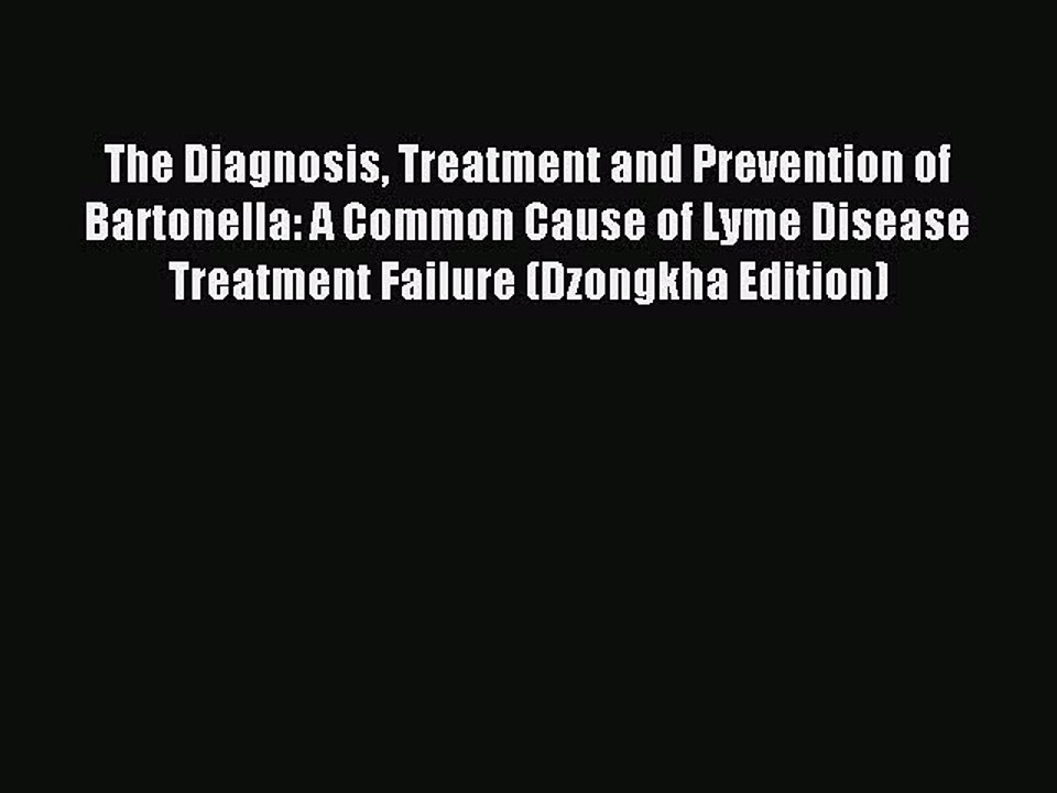 Read The Diagnosis Treatment and Prevention of Bartonella: A Common Cause of Lyme Disease Treatment