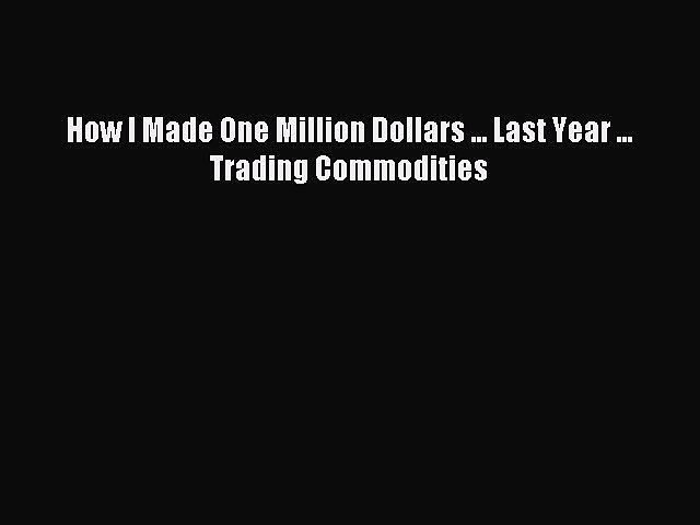 Popular book How I Made One Million Dollars … Last Year … Trading Commodities