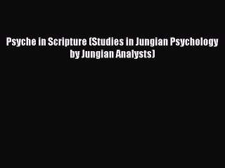 Download Books Psyche in Scripture (Studies in Jungian Psychology by Jungian Analysts) E-Book