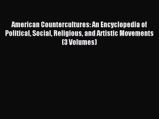 Read American Countercultures: An Encyclopedia of Political Social Religious and Artistic Movements