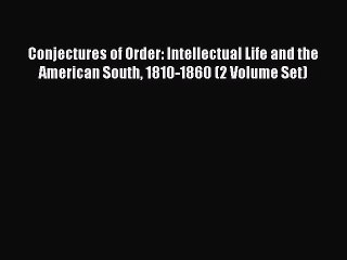 Read Conjectures of Order: Intellectual Life and the American South 1810-1860 (2 Volume Set)