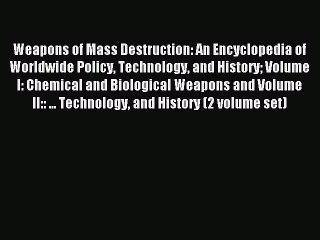 Read Weapons of Mass Destruction: An Encyclopedia of Worldwide Policy Technology and History