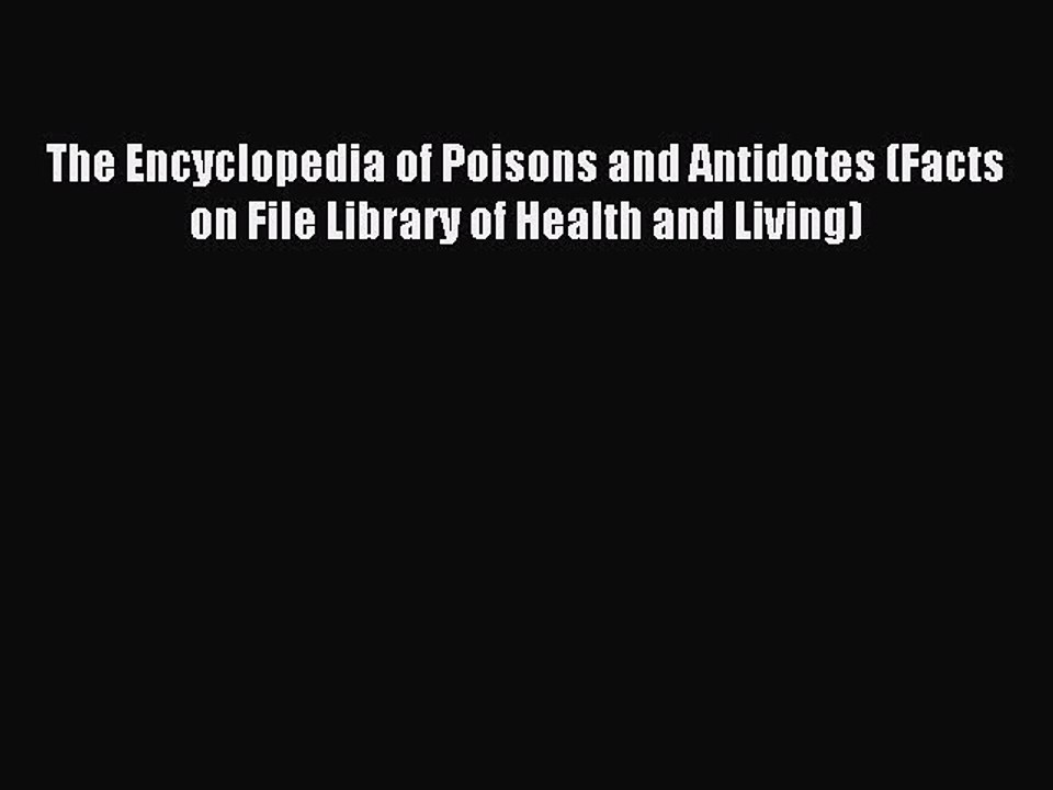 Read The Encyclopedia of Poisons and Antidotes (Facts on File Library of Health and Living)