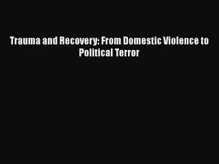 Download Books Trauma and Recovery: From Domestic Violence to Political Terror PDF Free