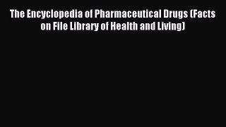 Read The Encyclopedia of Pharmaceutical Drugs (Facts on File Library of Health and Living)