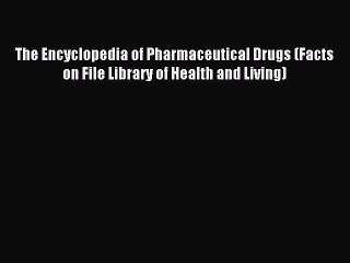 Read The Encyclopedia of Pharmaceutical Drugs (Facts on File Library of Health and Living)