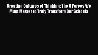 Read Books Creating Cultures of Thinking: The 8 Forces We Must Master to Truly Transform Our