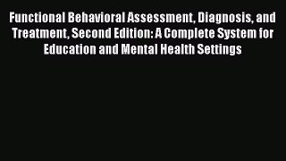 Read Books Functional Behavioral Assessment Diagnosis and Treatment Second Edition: A Complete