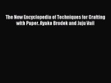 Read The New Encyclopedia of Techniques for Crafting with Paper. Ayako Brodek and Juju Vail
