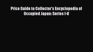 Download Price Guide to Collector's Encyclopedia of Occupied Japan: Series I-V Ebook Free