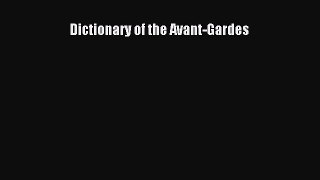 Read Dictionary of the Avant-Gardes PDF Free