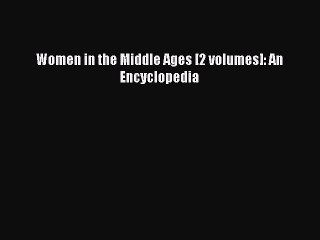 Read Women in the Middle Ages [2 volumes]: An Encyclopedia Ebook Free