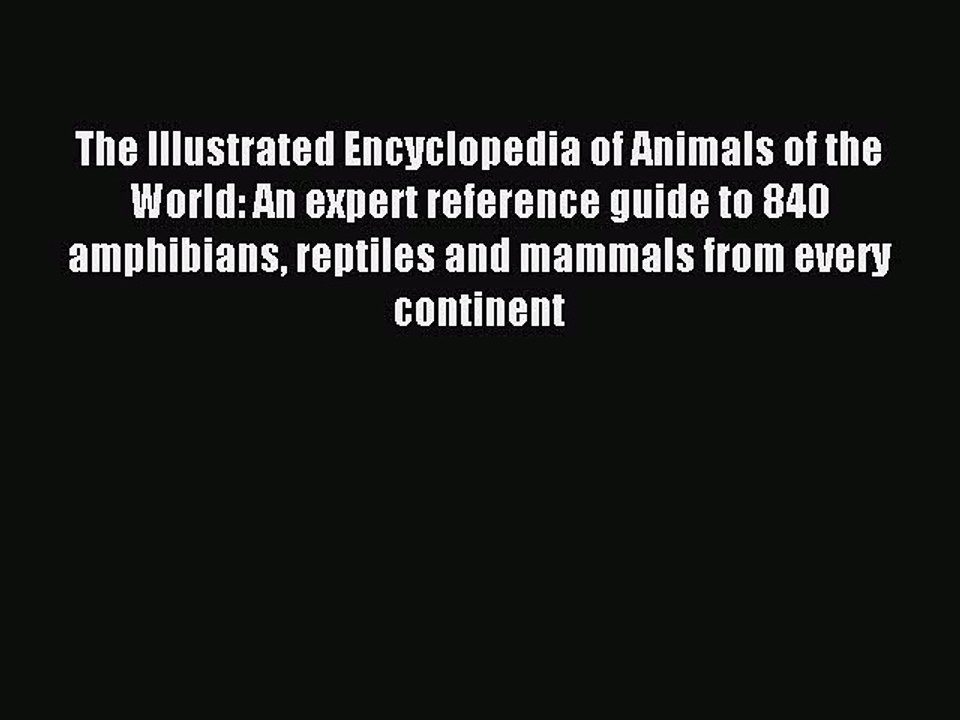 Download The Illustrated Encyclopedia of Animals of the World: An expert reference guide to