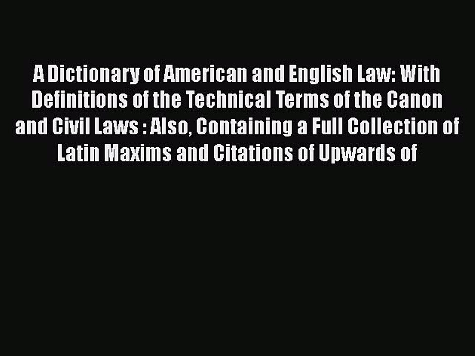 Read A Dictionary of American and English Law: With Definitions of the Technical Terms of the