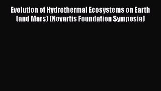 Read Books Evolution of Hydrothermal Ecosystems on Earth (and Mars) (Novartis Foundation Symposia)