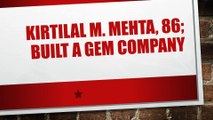 Kirtilal M. Mehta 86 Built a Gem Company