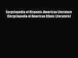 Read Encyclopedia of Hispanic-American Literature (Encyclopedia of American Ethnic Literature)