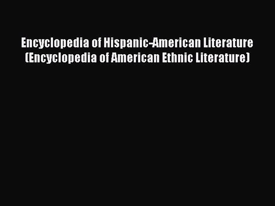 Read Encyclopedia of Hispanic-American Literature (Encyclopedia of American Ethnic Literature)