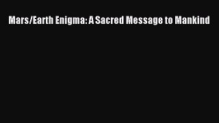 Read Books Mars/Earth Enigma: A Sacred Message to Mankind PDF Online