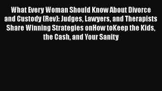 Read What Every Woman Should Know About Divorce and Custody (Rev): Judges Lawyers and Therapists
