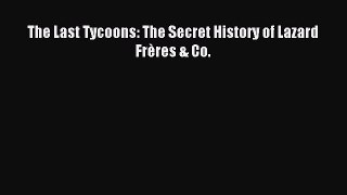 Popular book The Last Tycoons: The Secret History of Lazard Frères & Co.