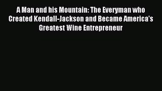 For you A Man and his Mountain: The Everyman who Created Kendall-Jackson and Became America’s