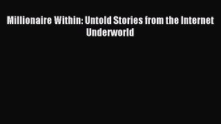Enjoyed read Millionaire Within: Untold Stories from the Internet Underworld