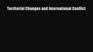 Read Territorial Changes and International Conflict Ebook Free