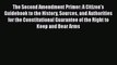 Download The Second Amendment Primer: A Citizen's Guidebook to the History Sources and Authorities