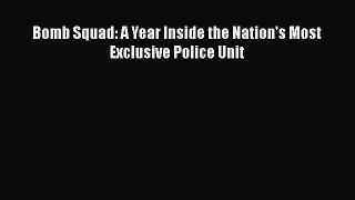 Read Bomb Squad: A Year Inside the Nation's Most Exclusive Police Unit PDF Free
