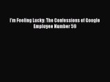 Enjoyed read I'm Feeling Lucky: The Confessions of Google Employee Number 59