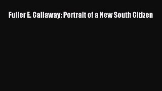 Enjoyed read Fuller E. Callaway: Portrait of a New South Citizen