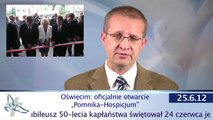 Wiadomości diecezjalne 25 czerwca 2012 - Oświęcim: oficjalnie otwarcie „Pomnika-Hospicjum