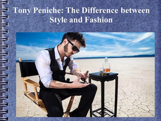 Tony Peniche Explains the Key Difference Between Style and Fashion 👗