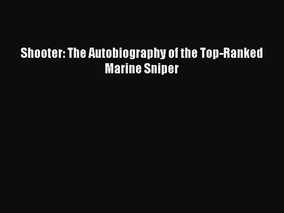 Read Shooter The Autobiography Of The Top Ranked Marine Sniper Ebook Online - 