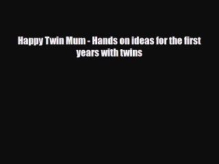 PDF Happy Twin Mum - Hands on ideas for the first years with twins  EBook