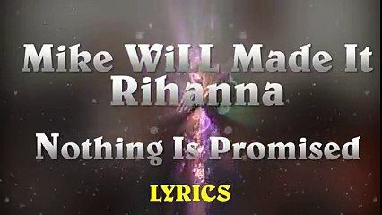 Mike WiLL Made-It & RIHANNA - Nothing Is Promised (Lyrics + Music)